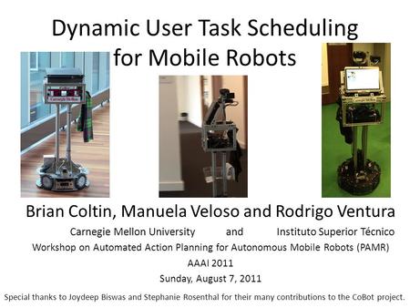 Dynamic User Task Scheduling for Mobile Robots Brian Coltin, Manuela Veloso and Rodrigo Ventura Carnegie Mellon University and Instituto Superior Técnico.