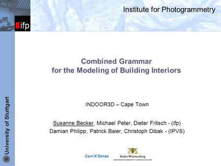 Ifp University of Stuttgart Institute for Photogrammetry Combined Grammar for the Modeling of Building Interiors INDOOR3D – Cape Town Susanne Becker, Michael.