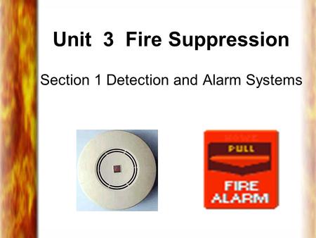 Unit 3 Fire Suppression Section 1 Detection and Alarm Systems.