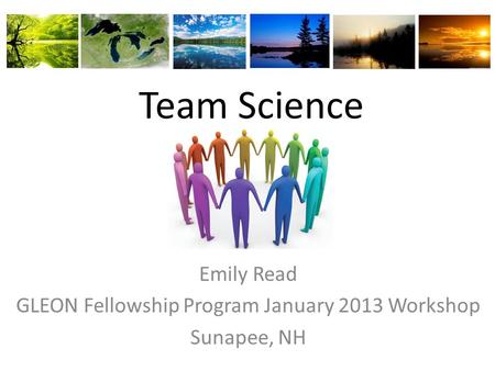 Team Science Emily Read GLEON Fellowship Program January 2013 Workshop Sunapee, NH.