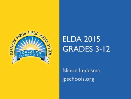 Jpschools.org ELDA 2015 GRADES 3-12 Ninon Ledesma jpschools.org.
