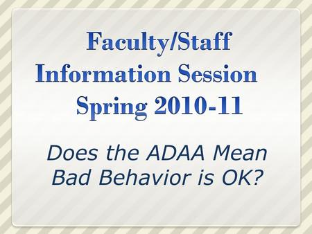 Does the ADAA Mean Bad Behavior is OK?. Before we get started… Disability Services is housed in the Center for Academic Success (CAS) Berks Hall, room.