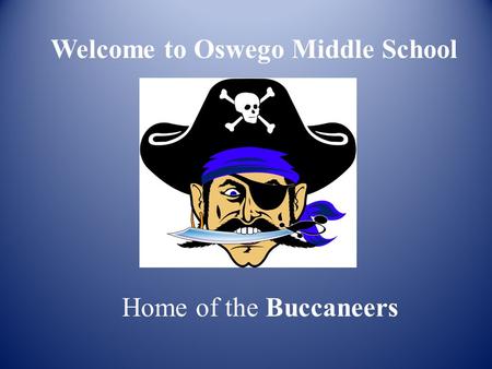 Welcome to Oswego Middle School Home of the Buccaneers.