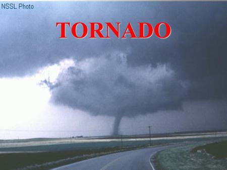 TORNADO Occur in many parts of the world Found most frequently in the United States east of the Rocky Mountains Most frequent during the spring and summer.