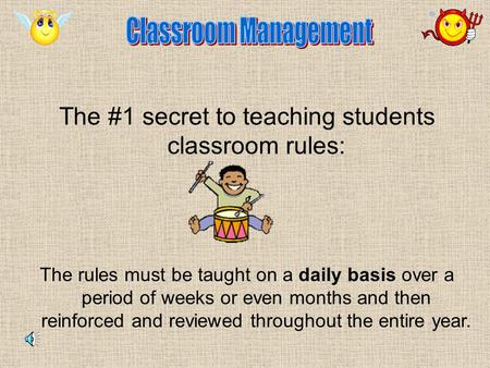 The #1 secret to teaching students classroom rules: The rules must be taught on a daily basis over a period of weeks or even months and then reinforced.