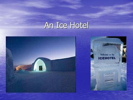 An Ice Hotel.