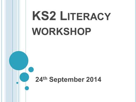 KS2 L ITERACY WORKSHOP 24 th September 2014. A IMS To share ways in which reading can be developed at home To share strategies on how writing can be improved.