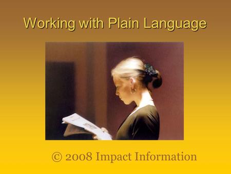 Working with Plain Language © 2008 Impact Information.