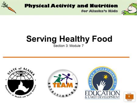1 Serving Healthy Food Section 3: Module 7. 2 Childcare Centers play a significant role in nutrition Head Starts in Alaska –Serve over 3,000 children.