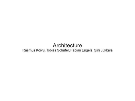 Architecture Rasmus Koivu, Tobias Schäfer, Fabian Engels, Siiri Jukkala.