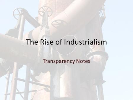 The Rise of Industrialism Transparency Notes Pre-Industrial Society Farming in the Middle Ages – Subsistence Farming – One of three fields left fallow.