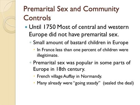 Premarital Sex and Community Controls Until 1750 Most of central and western Europe did not have premarital sex. ◦ Small amount of bastard children in.