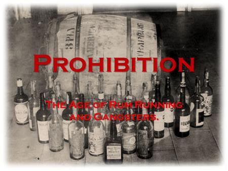 Prohibition The Age of Rum Running and Gangsters..