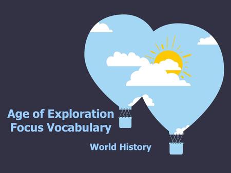Age of Exploration Focus Vocabulary World History.