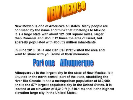 New Mexico is one of America’s 50 states. Many people are confused by the name and think that it belongs to Mexico. It is a large state with about 121,500.
