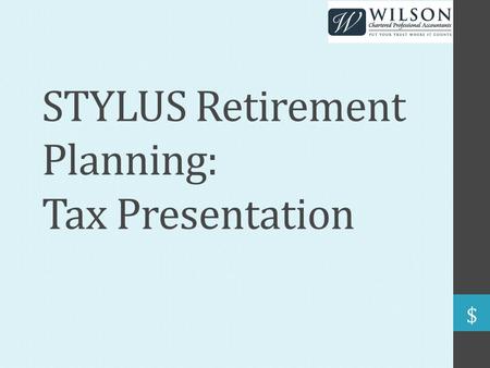 STYLUS Retirement Planning: Tax Presentation. Presentation Overview Investment Income Splitting Private Business Ownership Tax Planning Considerations.