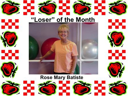 “Loser” of the Month Rose Mary Batiste. My husband returned home on February 27. He was on active duty in Iraq for 16 months. When I told him about our.