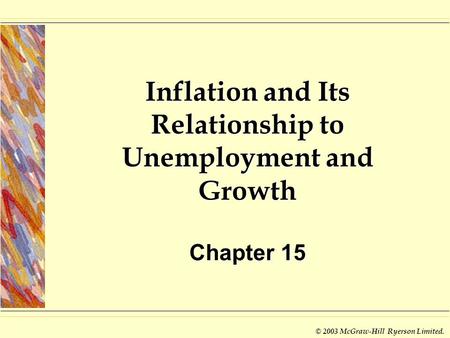 © 2003 McGraw-Hill Ryerson Limited. Inflation and Its Relationship to Unemployment and Growth Chapter 15.