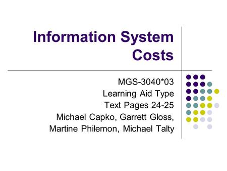Information System Costs MGS-3040*03 Learning Aid Type Text Pages 24-25 Michael Capko, Garrett Gloss, Martine Philemon, Michael Talty.