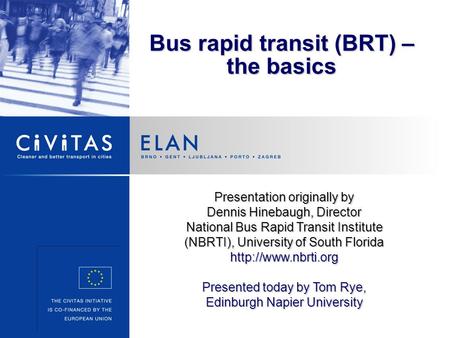 Bus rapid transit (BRT) – the basics Presentation originally by Dennis Hinebaugh, Director National Bus Rapid Transit Institute (NBRTI), University of.