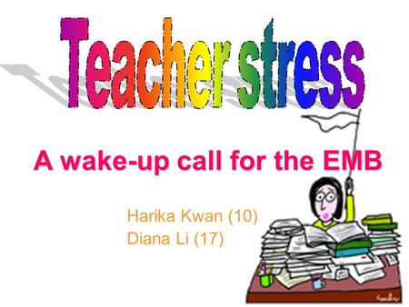 Harika Kwan (10) Diana Li (17) A wake-up call for the EMB.