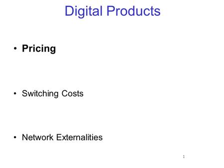 1 Digital Products Pricing Switching Costs Network Externalities.