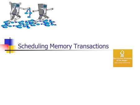 Scheduling Memory Transactions. Synchronization alternatives: Transactional Memory  A (memory) transaction is a sequence of memory reads and writes executed.