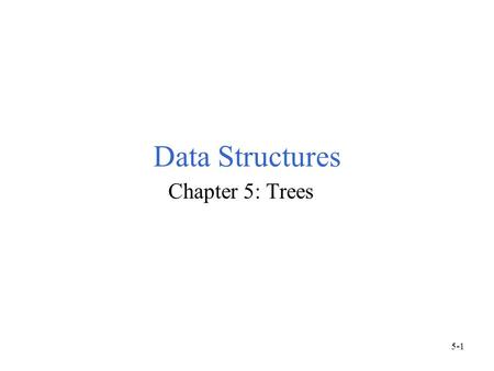 Data Structures Chapter 5: Trees 5-1. Pedigree Genealogical Chart Cheryl Kevin Rosemary JohnTerry Richard Kelly Jack Mary Anthony KarenJoe Michelle MikeAngela.