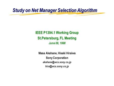 Study on Net Manager Selection Algorithm IEEE P1394.1 Working Group St.Petersburg, FL Meeting June 09, 1998 Masa Akahane, Hisaki Hiraiwa Sony Corporation.