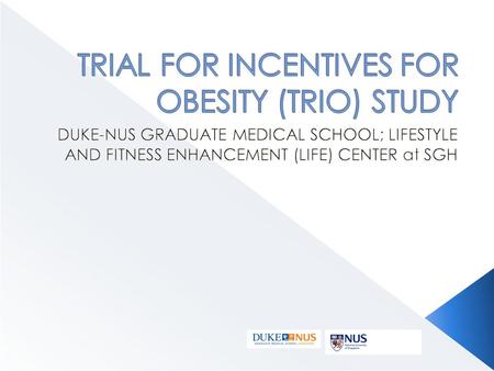  A 12-month incentive based weight loss study aimed to reduce weight and improve overall health of Singaporeans.  Conducted by Duke-NUS Graduate Medical.