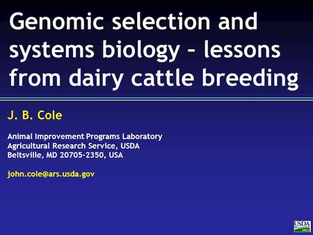 J. B. Cole Animal Improvement Programs Laboratory Agricultural Research Service, USDA Beltsville, MD 20705-2350, USA 2013 Genomic.