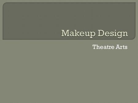 Theatre Arts.  What is stage makeup? Any cosmetic effect (including hair) that…  Enhances an actor’s appearance  Changes an actor’s appearance  What.