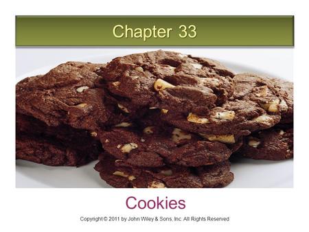 Chapter 33 Cookies Copyright © 2011 by John Wiley & Sons, Inc. All Rights Reserved.