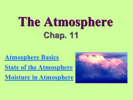 The Atmosphere Chap. 11 Atmosphere Basics State of the Atmosphere
