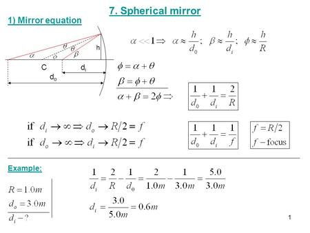 7. Spherical mirror 1) Mirror equation h C di do Example: