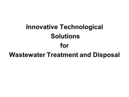 Innovative Technological Solutions for Wastewater Treatment and Disposal.