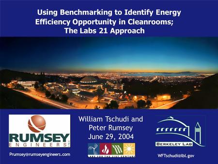 Using Benchmarking to Identify Energy Efficiency Opportunity in Cleanrooms; The Labs 21 Approach William Tschudi and Peter Rumsey June 29, 2004
