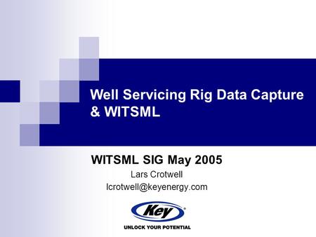 Well Servicing Rig Data Capture & WITSML WITSML SIG May 2005 Lars Crotwell