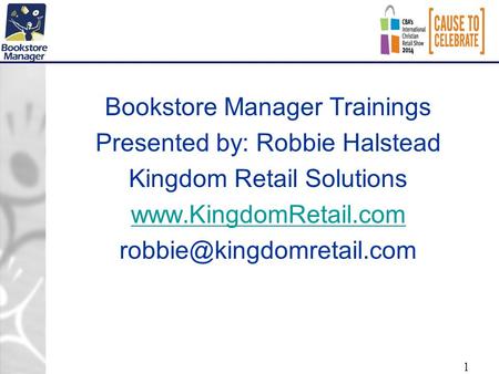 1 Bookstore Manager Trainings Presented by: Robbie Halstead Kingdom Retail Solutions