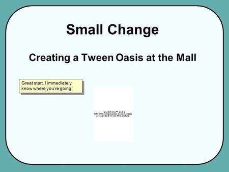 Small Change Creating a Tween Oasis at the Mall Great start. I immediately know where you’re going.