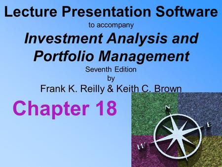 Lecture Presentation Software to accompany Investment Analysis and Portfolio Management Seventh Edition by Frank K. Reilly & Keith C. Brown Chapter 18.