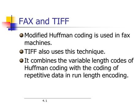 FAX and TIFF Modified Huffman coding is used in fax machines.