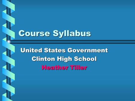 Course Syllabus United States Government Clinton High School Heather Tiller.