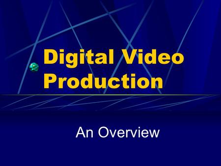 Digital Video Production An Overview. Video Production Stages Planning Pre-Production Shooting Post Production.