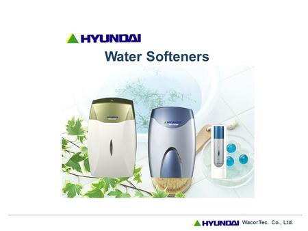 WacorTec. Co., Ltd. Water Softeners WacorTec. Co., Ltd. - What is a Water Softener ? Water Softener is a mechanic device that attaches to and eliminates.