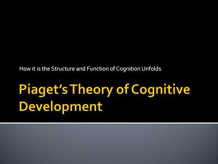 How it is the Structure and Function of Cognition Unfolds.