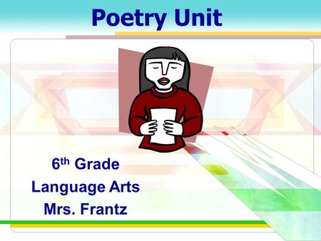 Poetry Unit 6 th Grade Language Arts Mrs. Frantz.