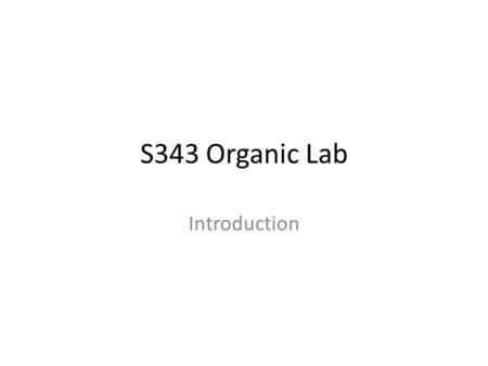 S343 Organic Lab Introduction. Today Tour of website Syllabus ChemDraw Working with chemical formulas.