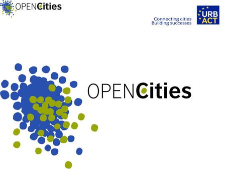 OPENCities OPENCities is based on a concept developed by British Council in collaboration with a network of European Cities, led by Belfast, including.