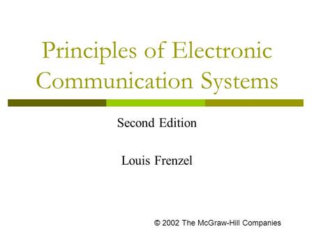 Principles of Electronic Communication Systems Second Edition Louis Frenzel © 2002 The McGraw-Hill Companies.